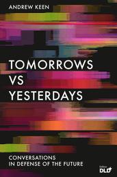 Tomorrows Versus Yesterdays - Conversations in Defense of the Future