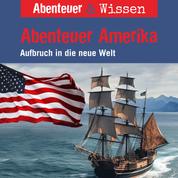 Abenteuer & Wissen, Abenteuer Amerika - Aufbruch in die neue Welt