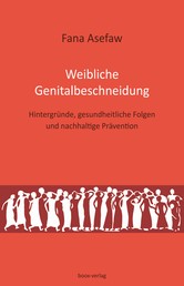 Weibliche Genitalbeschneidung - Hintergründe, gesundheitliche Folgen und nachhaltige Prävention