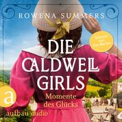 Die Caldwell Girls - Momente des Glücks - Die große Caldwell Saga, Band 4 (Ungekürzt)