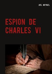 ESPION DE CHARLES VI - CHRONIQUES CRIMINELLES IV