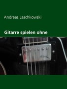 Andreas Laschkowski: Gitarre spielen ohne Noten ★★★