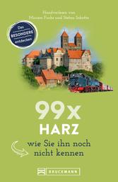 Bruckmann Reiseführer: 99 x Harz, wie Sie ihn noch nicht kennen. - 99x Kultur, Natur, Essen und Hotspots abseits der bekannten Highlights. NEU 2020.