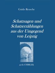 Schatzsagen und Schatzerzählungen - aus der Umgegend von Leipzig. - Separat-Abdruck aus den "Leipziger Nachrichten"
