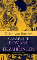 Ödön von Horvath: Ödön von Horváth: Gesammelte Romane & Erzählungen (66 Titel in einem Band) 