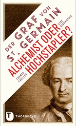 Der Graf von Saint Germain - Alchemist oder Hochstapler? - Eine Biografie