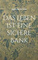 Lars Büscher: Das Leben ist eine sichere Bank 