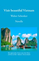 Walter Schenker: Visit beautiful Vietnam 