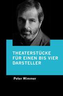 Peter Wimmer: Theaterstücke für einen bis vier Darsteller 