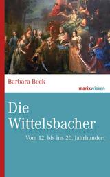 Die Wittelsbacher - Vom 12. bis ins 20. Jahrhundert
