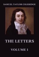 Samuel Taylor Coleridge: The Letters Volume 1 