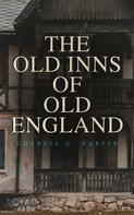 Charles G. Harper: The Old Inns of Old England 