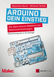 Arduino – dein Einstieg - Die Open-Source-Plattform für Elektronik-Prototypen
