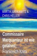 Martin Barkawitz: Commissaire Marquanteur ist wie gelähmt: Frankreich Krimi 