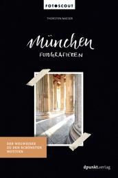 München fotografieren - Der Wegweiser zu den schönsten Motiven