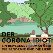 Der Corona-Idiot - Ein bewegender Roman über die Pandemie und die Liebe