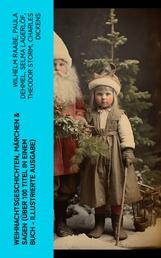 Weihnachtsgeschichten, Märchen & Sagen (Über 100 Titel in einem Buch - Illustrierte Ausgabe) - Das Geschenk der Weisen, Die Heilige Nacht, Pariser Weihnachten, Der Schneemann…
