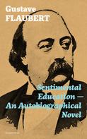 Gustave Flaubert: Sentimental Education - An Autobiographical Novel (Complete Edition) 