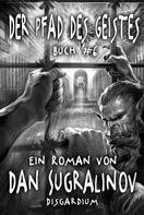 Dan Sugralinov: Der Pfad des Geistes (Disgardium Buch #6): LitRPG-Serie ★★★★★