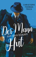 Christoph Thomas Trick: Der Mann mit dem blauen Hut 