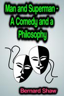 Bernard Shaw: Man and Superman: A Comedy and a Philosophy 