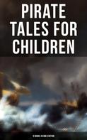 Charles Dickens: Pirate Tales for Children (9 Books in One Edition) 