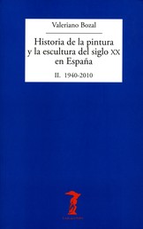 Historia de la pintura y la escultura del siglo XX en España. Vol. II - II. 1940-2010