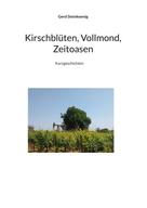 Gerd Steinkoenig: Kirschblüten, Vollmond, Zeitoasen 