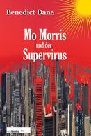 Benedict Dana: Mo Morris und der Supervirus 