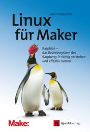 Linux für Maker - Raspbian – das Betriebssystem des Raspberry Pi richtig verstehen und effektiv nutzen