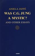 Aniela Jaffé: Was C. G. Jung a Mystic? 