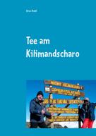 Arno Stahl: Tee am Kilimandscharo 