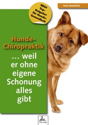 Hunde-Chiropraktik - ...weil er ohne eigene Schonung alles gibt