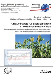 Anbaukonzepte für Energiepflanzen in Zeiten des Klimawandels - Beitrag zum Klimafolgenmanagement in der Metropolregion Hannover-Braunschweig-Göttingen-Wolfsburg