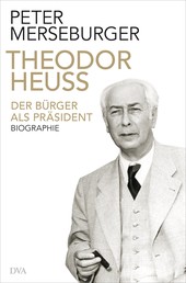 Theodor Heuss - Der Bürger als Präsident. Biographie