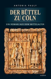 Der Büttel zu Cöln - Ein Roman aus dem Mittelalter