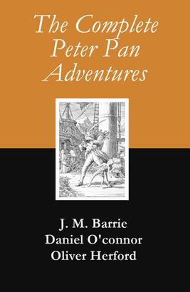 The Complete Peter Pan Adventures (7 Books & Original Illustrations)