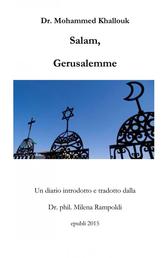 Salam, Gerusalemme - Un diario del Dr. Mohammed Khallouk, tradotto e introdotto dalla Dr. phil. Milena Rampoldi