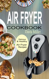 Air Fryer Cookbook - Delicious & Healthy Air Fryer Recipes Book