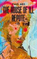 Paul Aro: The House Of Ill Repute 