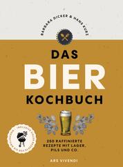 Das Bierkochbuch (eBook) - 250 raffinierte Rezepte mit Lager, Pils und Co. - mit vielen Rezepten für die Grillsaison