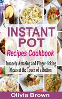Olivia Brown: Instant Pot Recipes Cookbook 