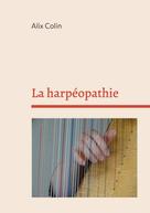 Alix Colin: La harpéopathie 