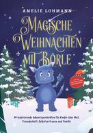 Amelie Lohmann: Magische Weihnachten mit Börle: 24 inspirierende Adventsgeschichten für Kinder über Mut, Freundschaft, Selbstvertrauen und Familie - inkl. gratis Audio-Dateien von allen Weihnachtsgeschichten 