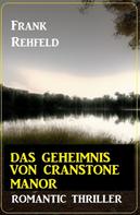 Frank Rehfeld: Das Geheimnis um Cranstone Manor: Romantic Thriller 