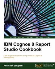 IBM Cognos 8 Report Studio Cookbook - Over 80 great recipes for taking control of Cognos 8 Report Studio