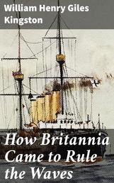 How Britannia Came to Rule the Waves - Updated to 1900