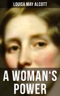 Louisa May Alcott: A WOMAN'S POWER 