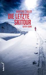 Die letzte Skitour: Alpen-Krimi - Alpen-Krimi