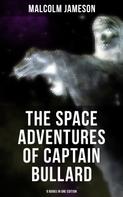 Malcolm Jameson: The Space Adventures of Captain Bullard - 9 Books in One Edition 